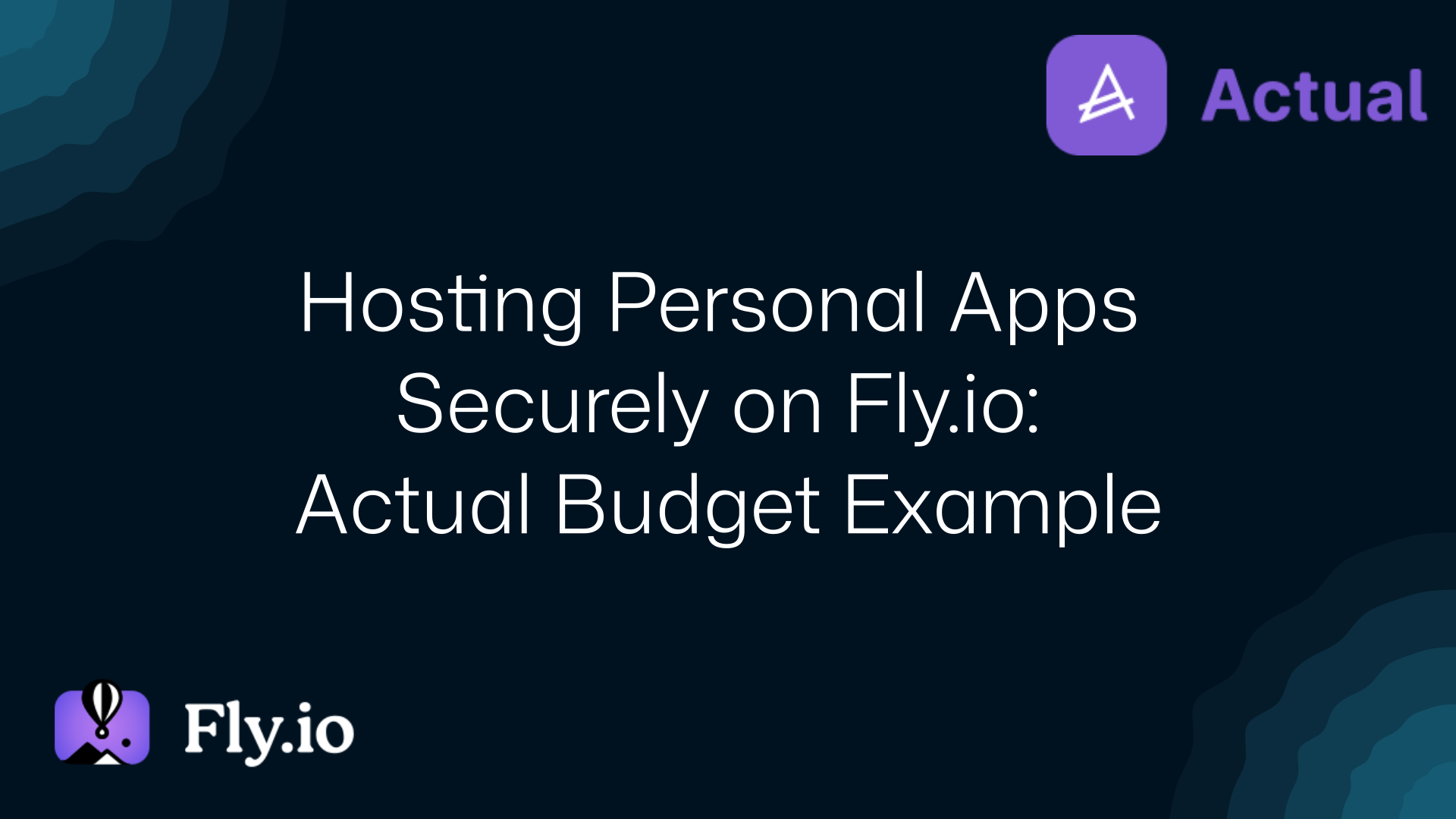 Hosting Personal Apps Securely on Fly.io: Actual Budget Example