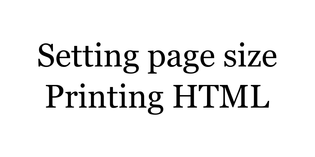Setting page size when printing HTML